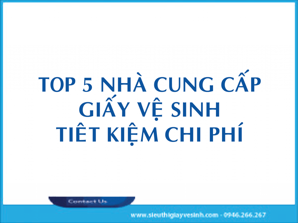 Top 5 nhà cung cấp giấy vệ sinh tiết kiệm chi phí nhất