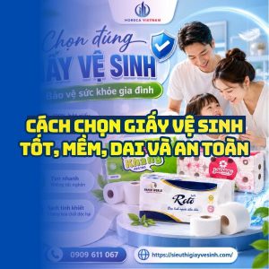 Cách chọn giấy vệ sinh tốt mềm dài và an toàn tại Horeca Việt Nam