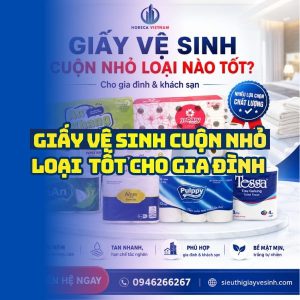 Horeca Việt Nam nhà cung cấp giấy vệ sinh cuộn nhỏ giá sỉ tốt nhất giao hàng tận nơi