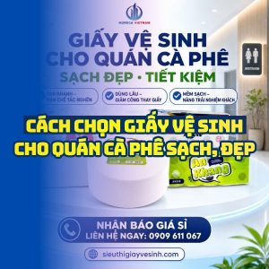 Horeca Việt Nam địa chỉ mua giấy vệ sinh cho quán cà phê giá sỉ tận xưởng giao hàng tận nơi