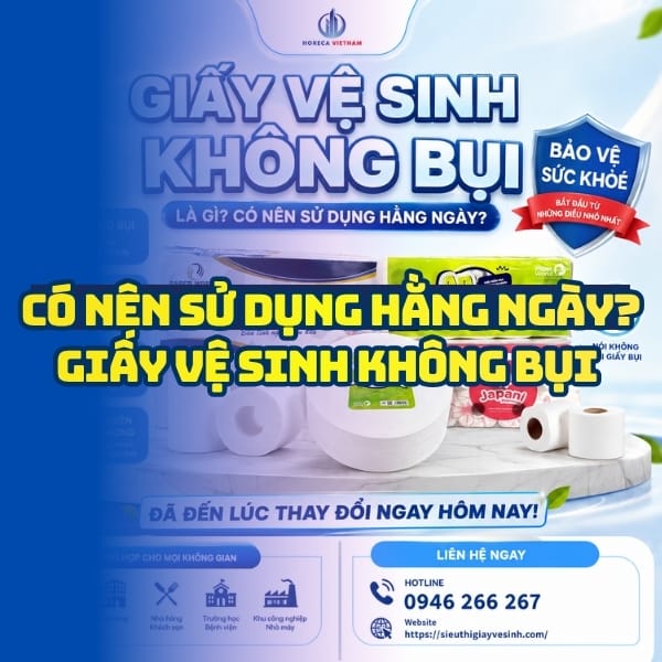 Horeca Việt Nam địa chỉ mua giấy vệ sinh không bụi giá tốt giao hàng nhanh an toàn khi sử dụng