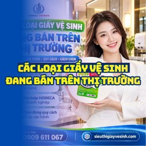 Cách chọn các loại giấy vệ sinh đang bán trên thị trường tại Horeca Việt Nam